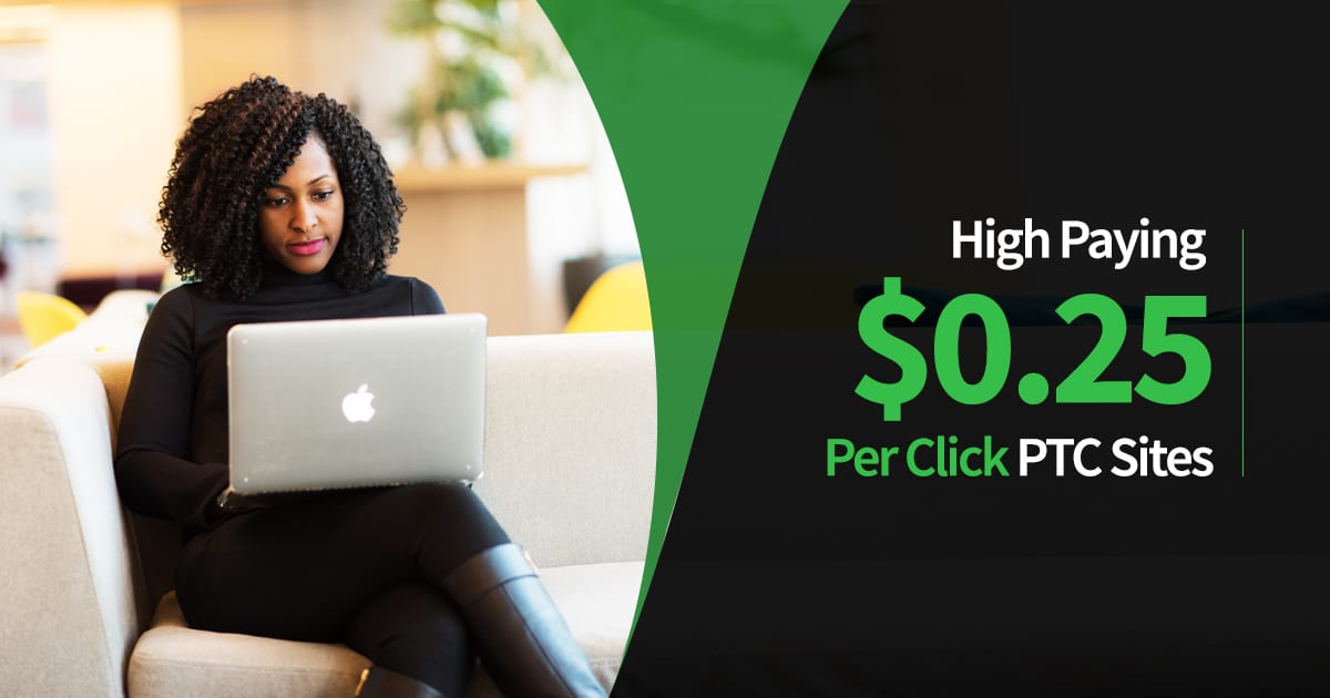 High Paying $0.25 Per Click PTC Sites
