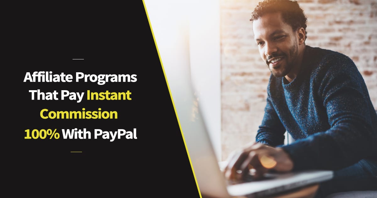 Affiliate Programs That Pay Instant Commission 100% With PayPal