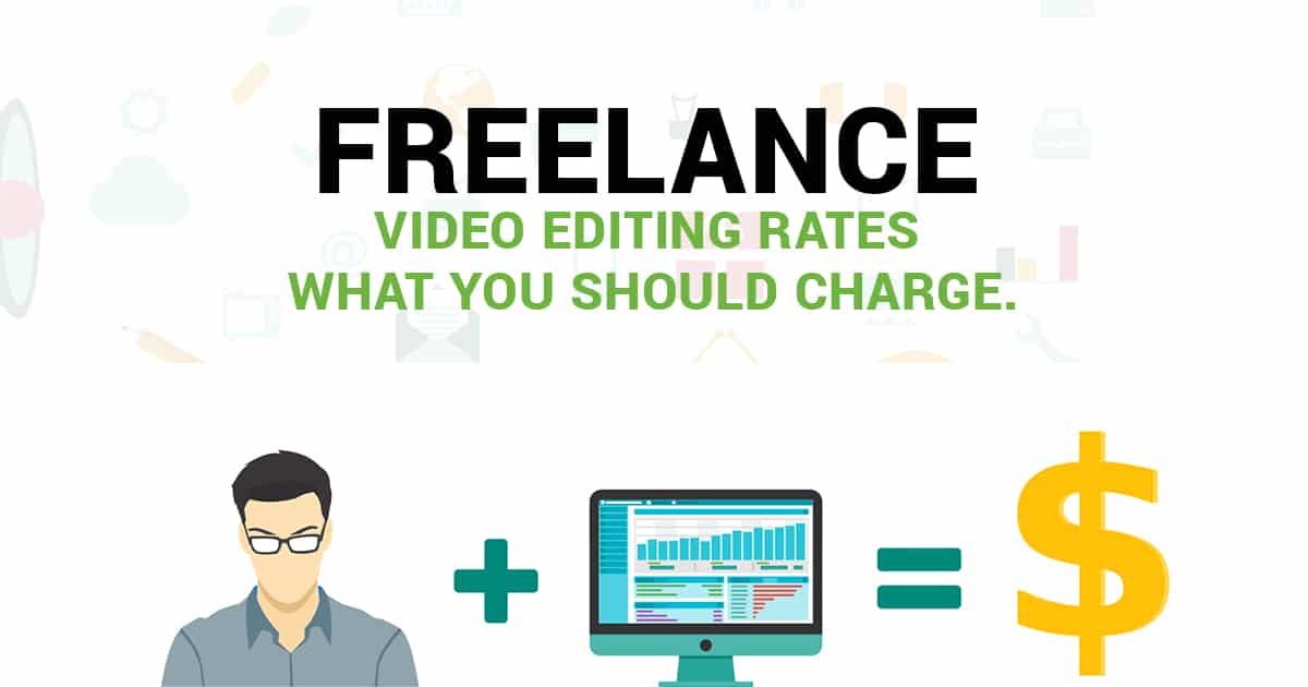 Freelance Video Editing Rates What You Should Charge.