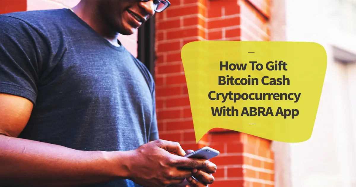How To Gift Bitcoin Cash Crytpocurrency With ABRA App