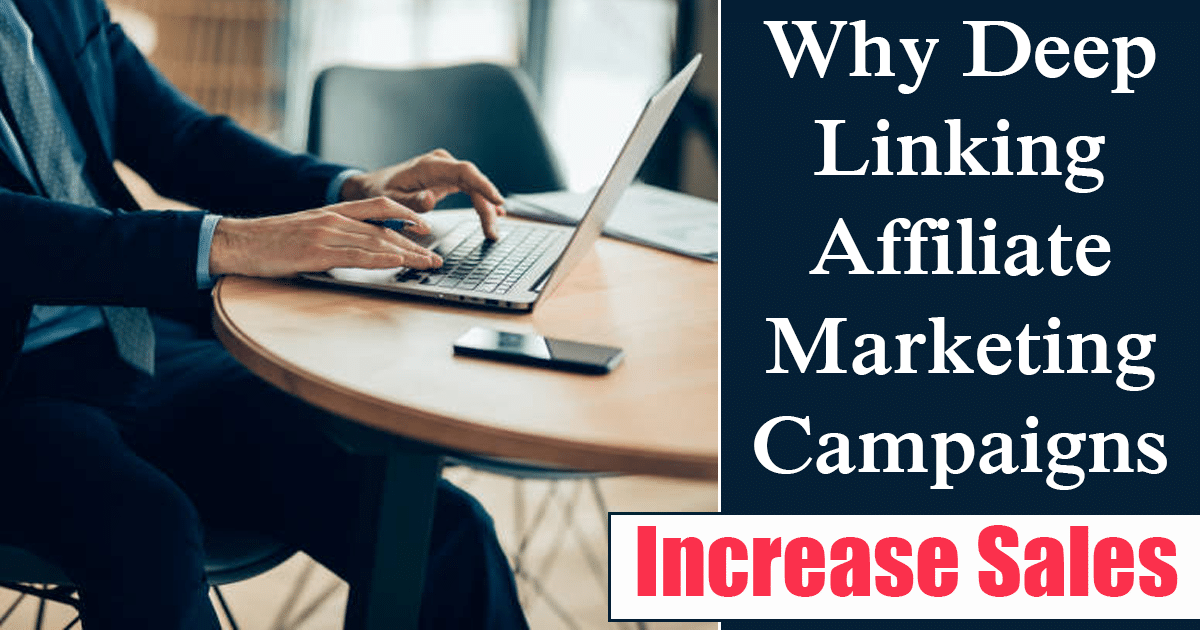 Why Deep Linking Affiliate Marketing Campaigns Increase Sales.