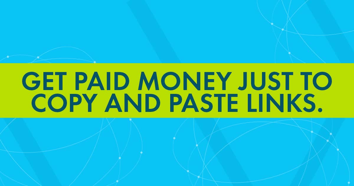 5 Ideas To Get Paid To Copy And Paste Links For Money