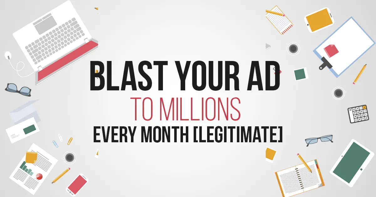 Blast Your Ad To Millions Every Month