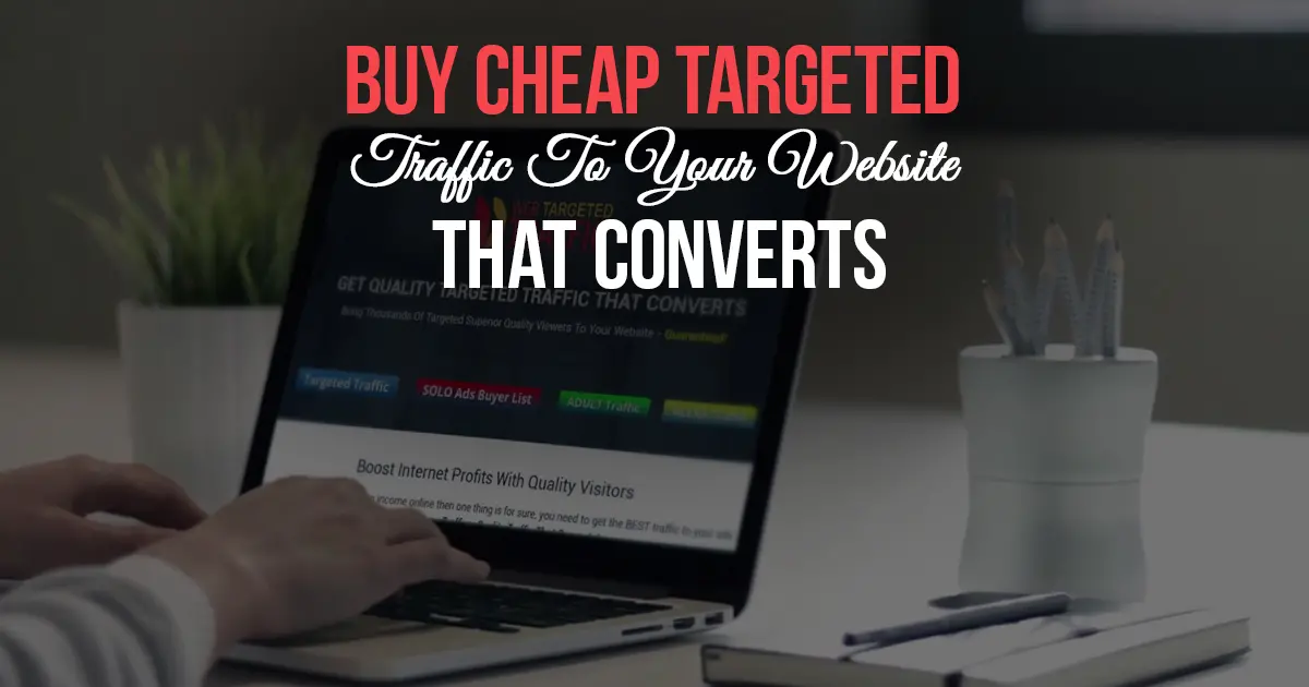 Buy Cheap Targeted Traffic That Converts