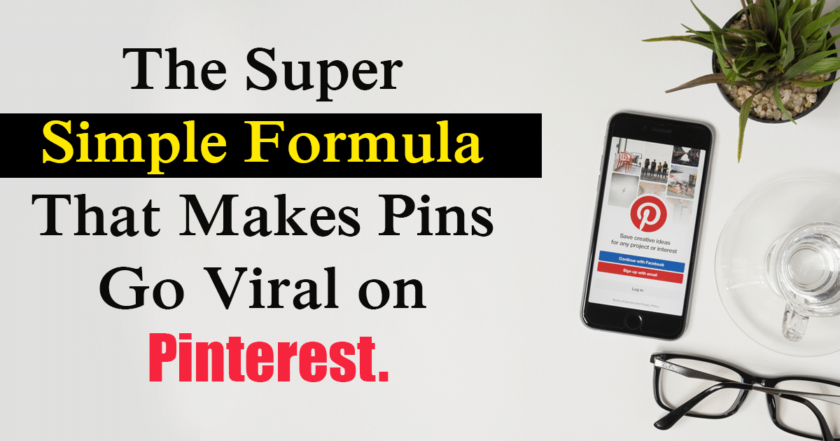 The Super Simple Formula That Makes Pins Go Viral on Pinterest.