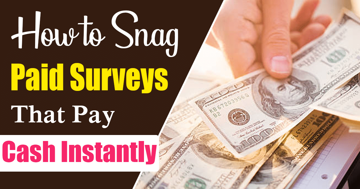 Paid Surveys That Pay Cash Instantly