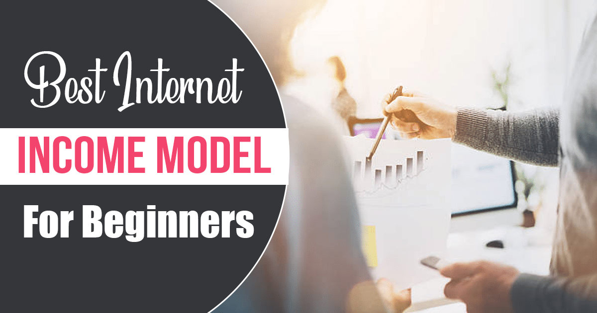 Best Internet Income Model For Beginners
