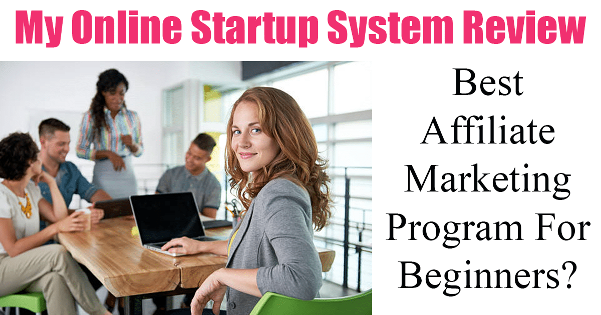 My Online Startup Review- Best Affiliate Marketing Program For Beginners?