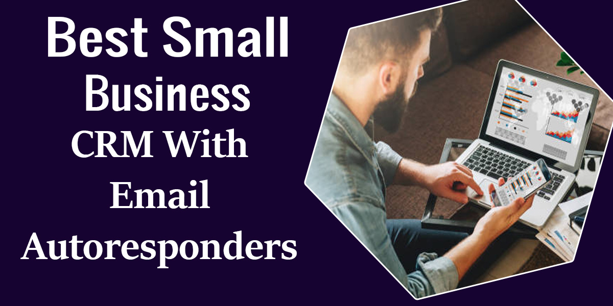 Best Small Business CRM With Email Autoresponders
