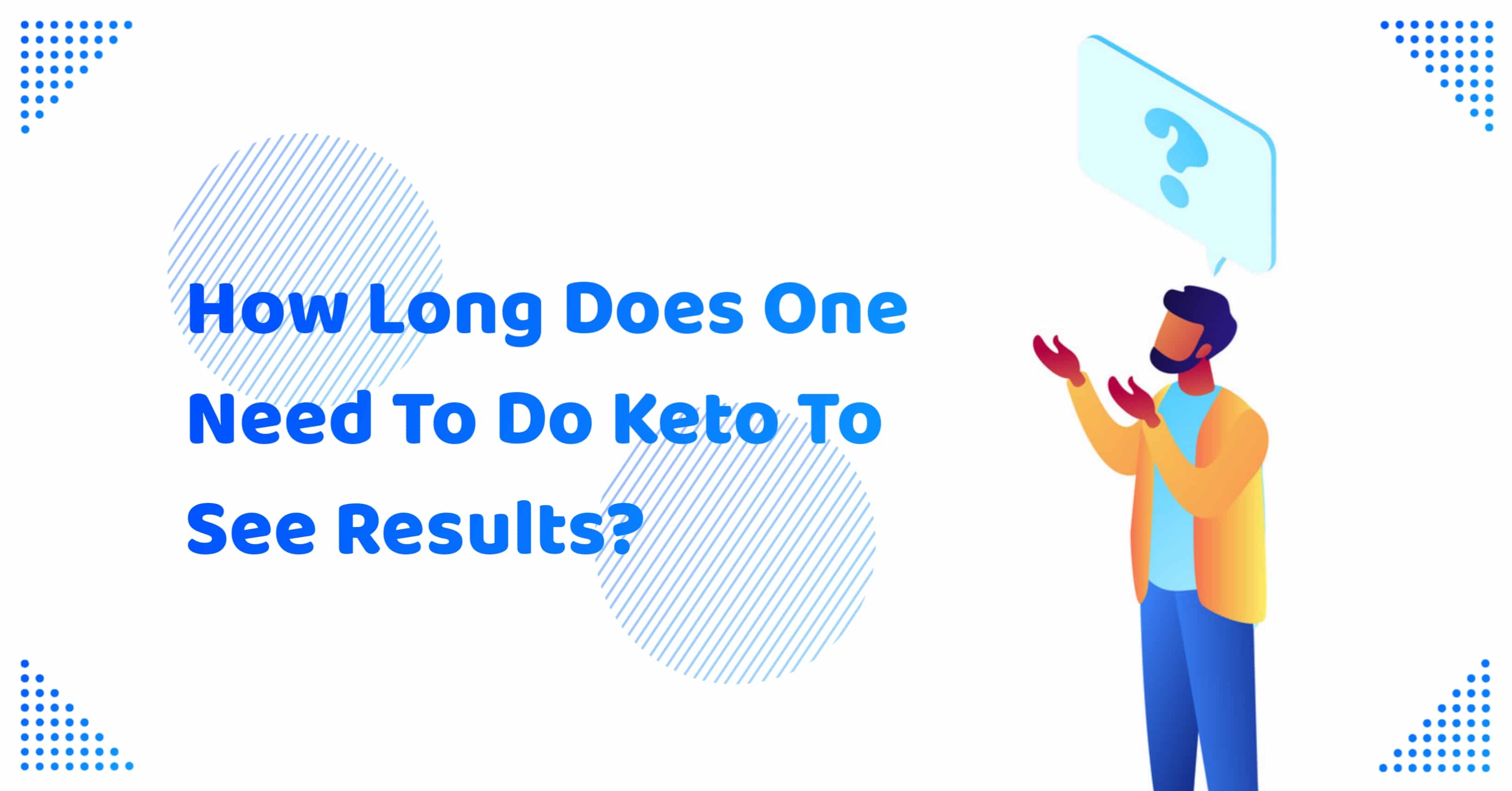 How Long Does One Need To Do Keto To See Results - ULiveUSA
