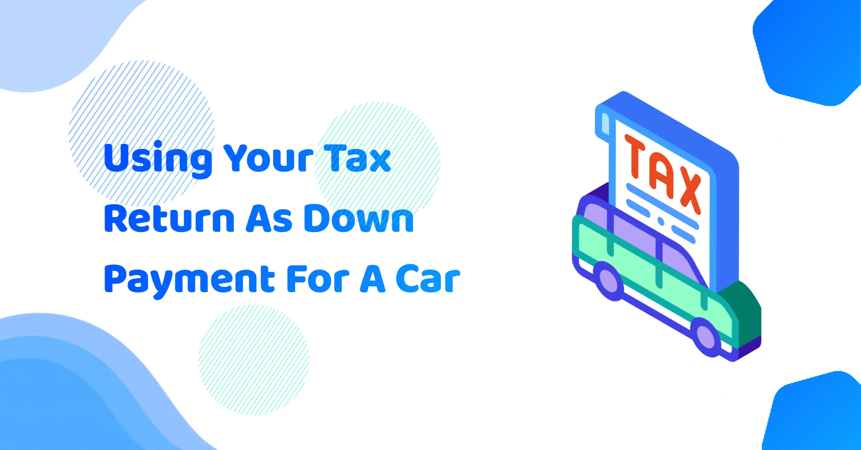 Using Your Tax Return As Down Payment For A Car