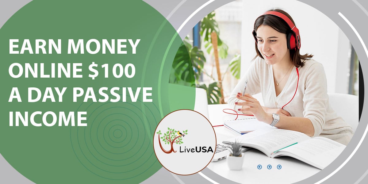 Earn Money Online $100 A Day Passive Income